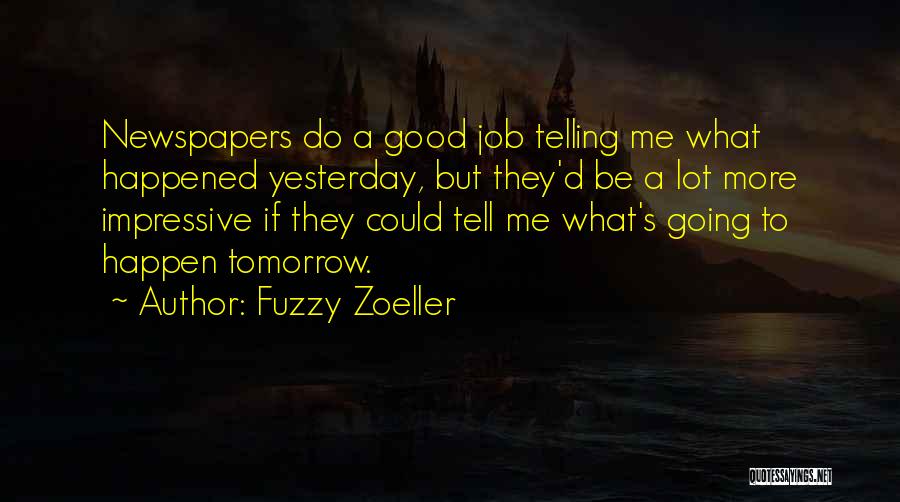 Good Newspapers Quotes By Fuzzy Zoeller