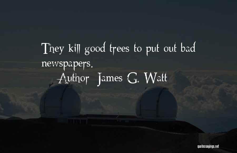 Good Newspapers Quotes By James G. Watt