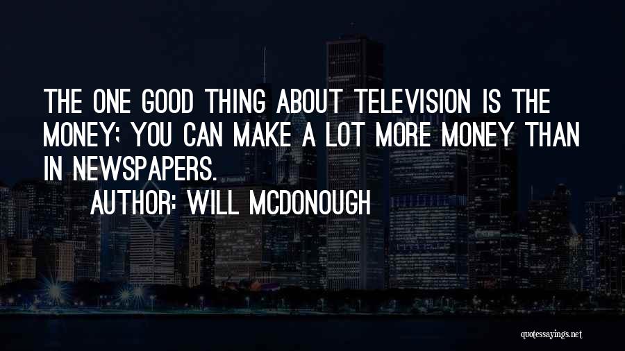 Good Newspapers Quotes By Will McDonough