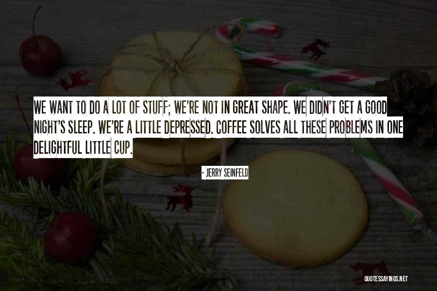 Good Night Great Quotes By Jerry Seinfeld Good Night Great Quotes By Jerry Seinfeld