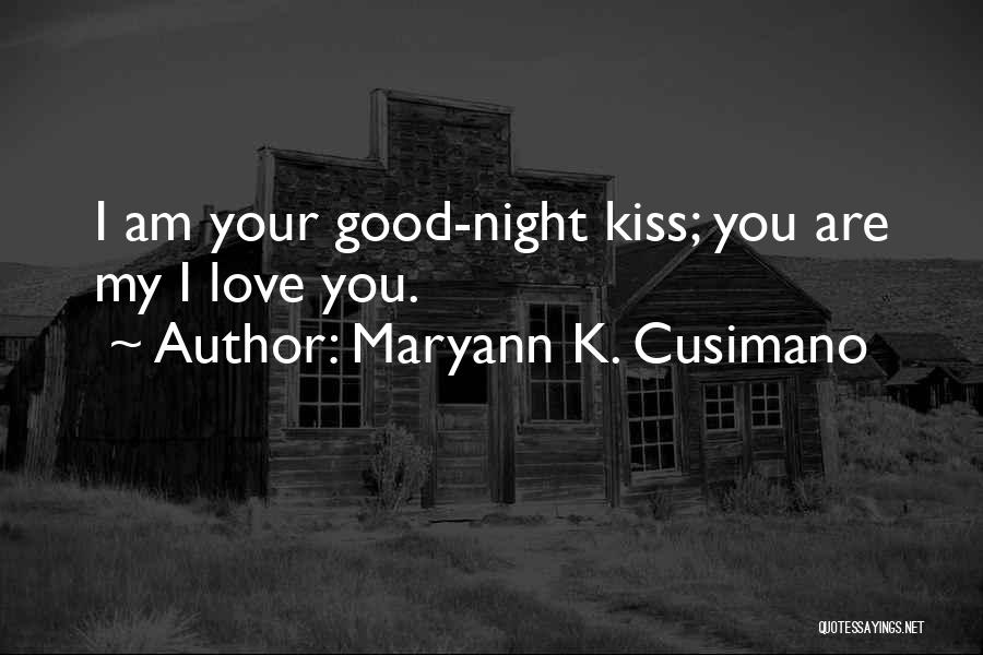 Good Night Love You Quotes By Maryann K. Cusimano