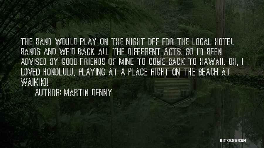 Good Night My Friends Quotes By Martin Denny