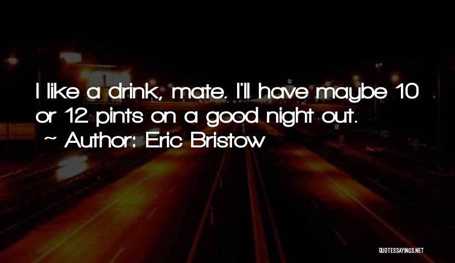 Good Night Out Quotes By Eric Bristow