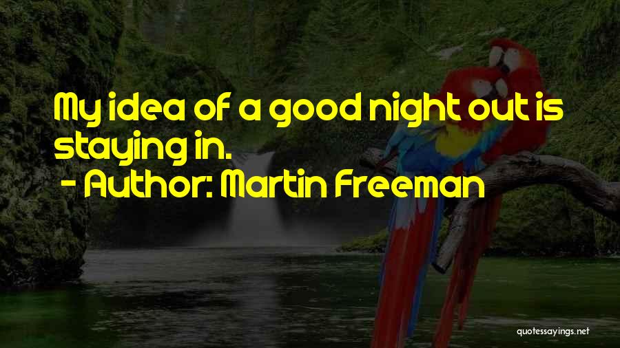 Good Night Out Quotes By Martin Freeman