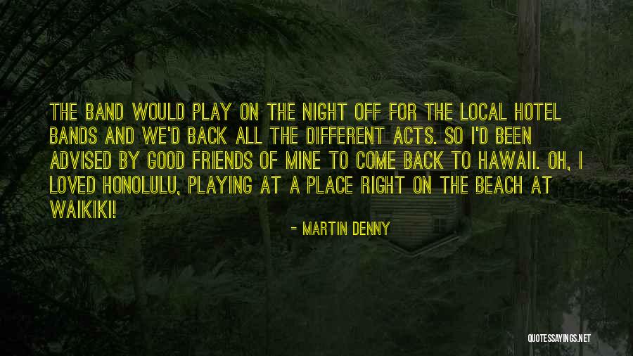 Good Night Out With Friends Quotes By Martin Denny