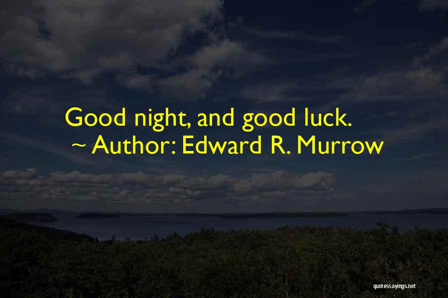 Good Night Quotes By Edward R. Murrow