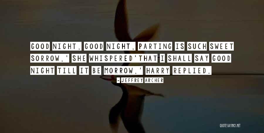 Good Night Sweet Quotes By Jeffrey Archer Good Night Sweet Quotes By Jeffrey Archer