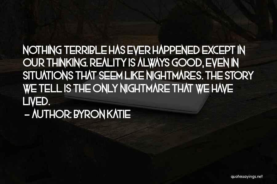 Good Nightmare Quotes By Byron Katie