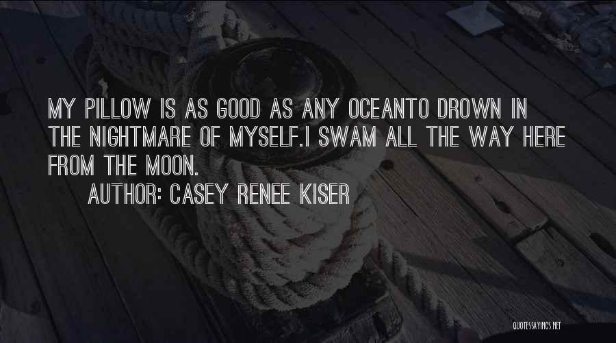 Good Nightmare Quotes By Casey Renee Kiser