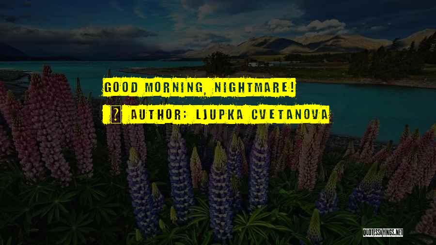 Good Nightmare Quotes By Ljupka Cvetanova