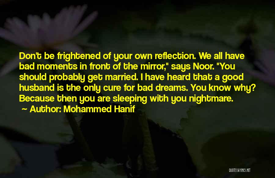Good Nightmare Quotes By Mohammed Hanif
