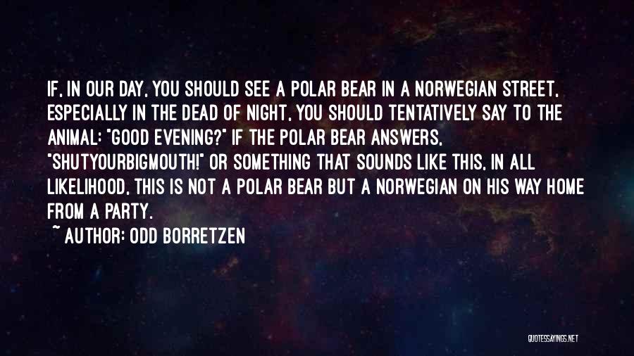 Good Norwegian Quotes By Odd Borretzen