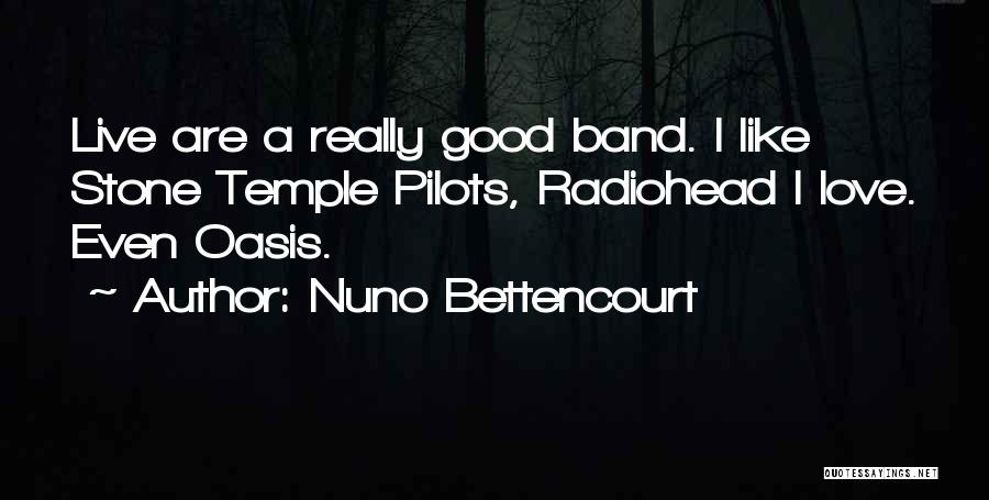 Good Oasis Quotes By Nuno Bettencourt