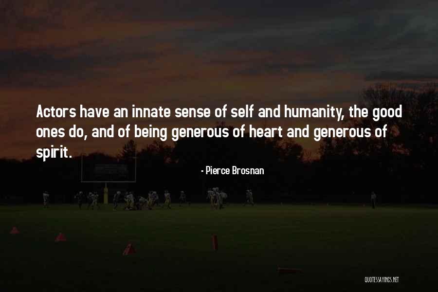 Good Of Humanity Quotes By Pierce Brosnan Good Of Humanity Quotes By Pierce Brosnan