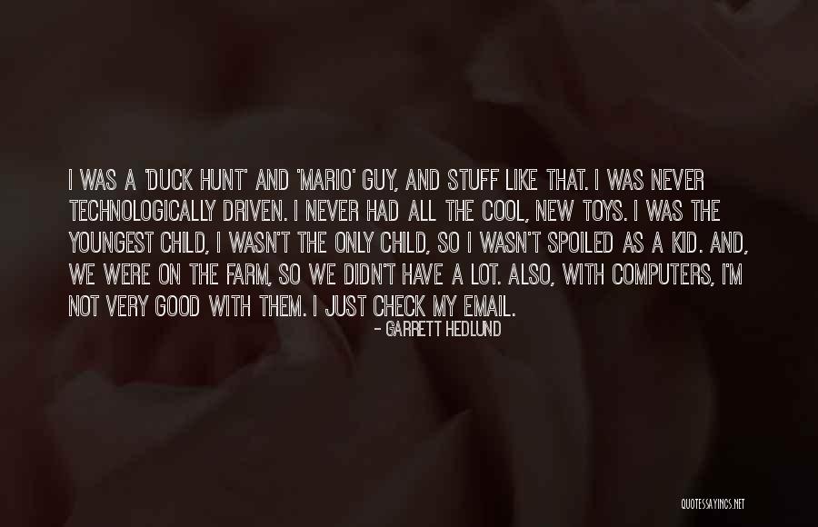 Good Only Child Quotes By Garrett Hedlund Good Only Child Quotes By Garrett Hedlund