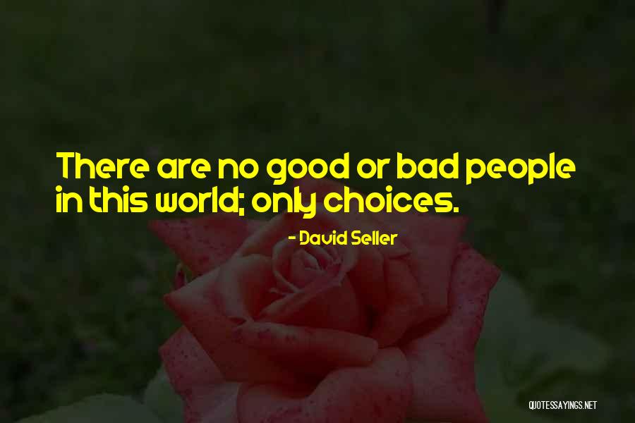 Good Or Bad Choices Quotes By David Seller