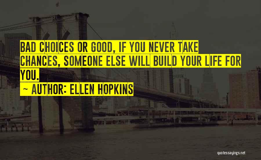 Good Or Bad Choices Quotes By Ellen Hopkins