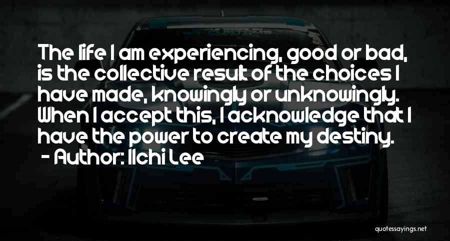 Good Or Bad Choices Quotes By Ilchi Lee