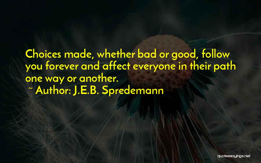 Good Or Bad Choices Quotes By J.E.B. Spredemann