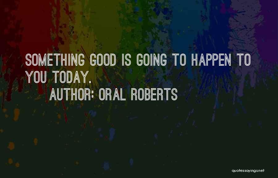 Good Oral Quotes By Oral Roberts