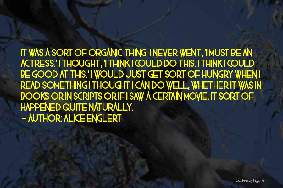 Good Organic Quotes By Alice Englert