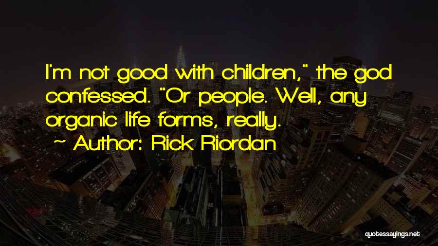 Good Organic Quotes By Rick Riordan