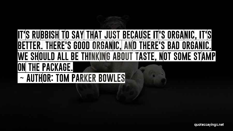 Good Organic Quotes By Tom Parker Bowles