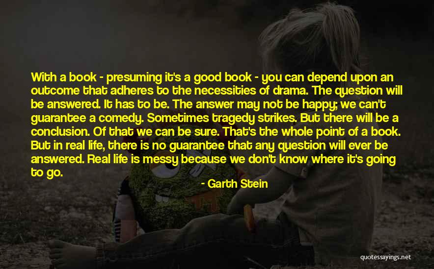 Good Outcome Quotes By Garth Stein Good Outcome Quotes By Garth Stein
