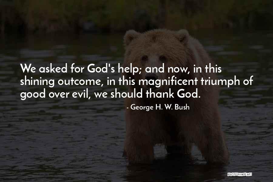 Good Outcome Quotes By George H. W. Bush Good Outcome Quotes By George H. W. Bush