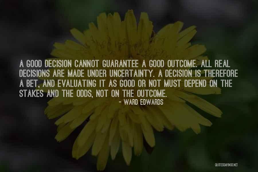 Good Outcome Quotes By Ward Edwards Good Outcome Quotes By Ward Edwards