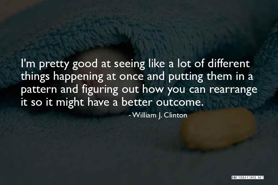 Good Outcome Quotes By William J. Clinton Good Outcome Quotes By William J. Clinton