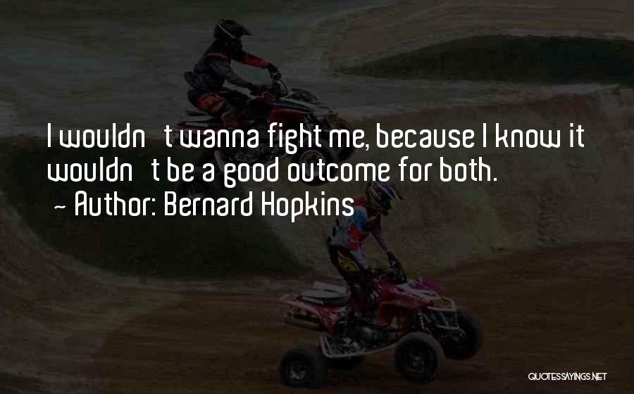 Good Outcomes Quotes By Bernard Hopkins