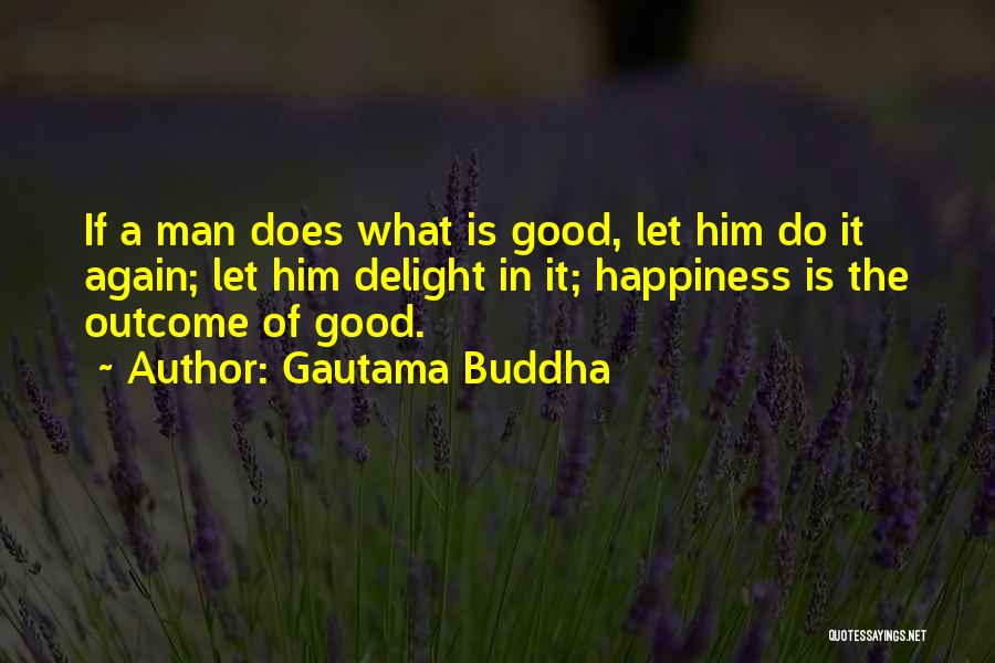 Good Outcomes Quotes By Gautama Buddha