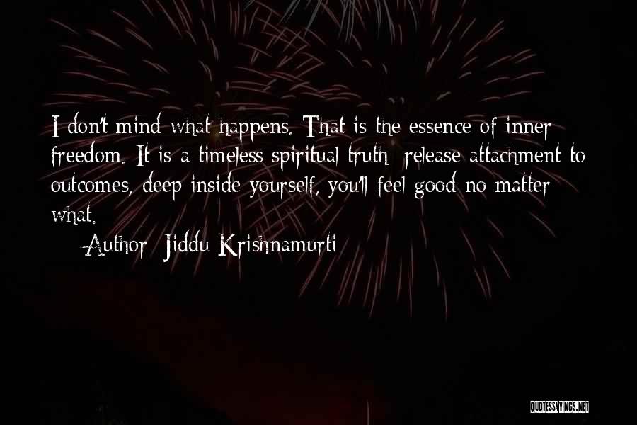 Good Outcomes Quotes By Jiddu Krishnamurti