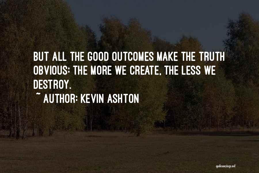 Good Outcomes Quotes By Kevin Ashton