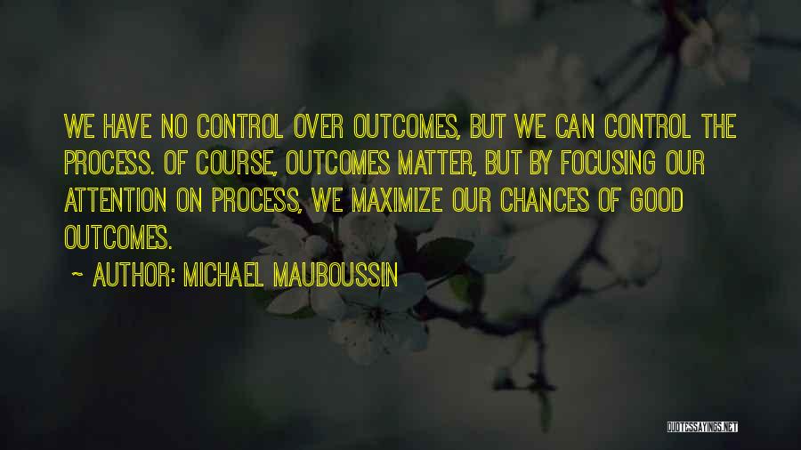 Good Outcomes Quotes By Michael Mauboussin