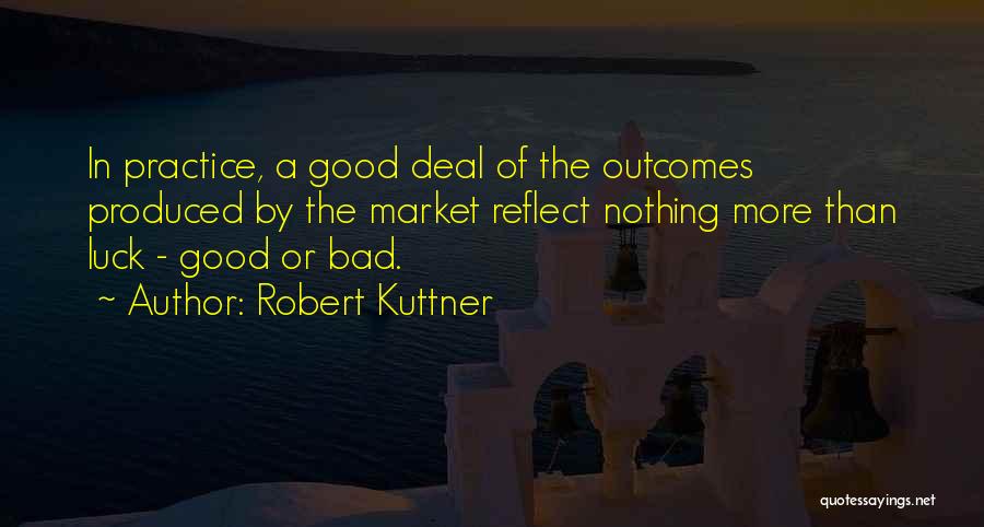 Good Outcomes Quotes By Robert Kuttner