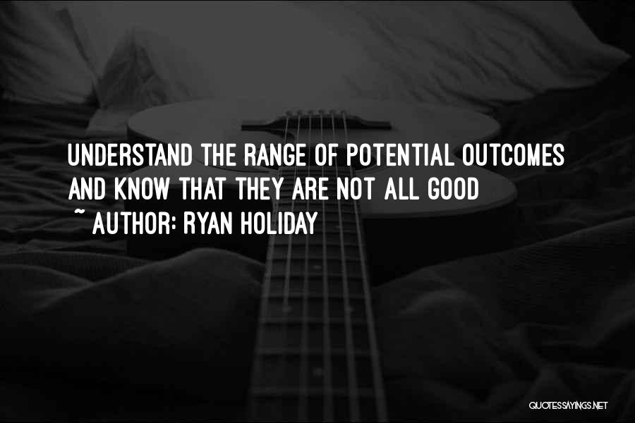 Good Outcomes Quotes By Ryan Holiday