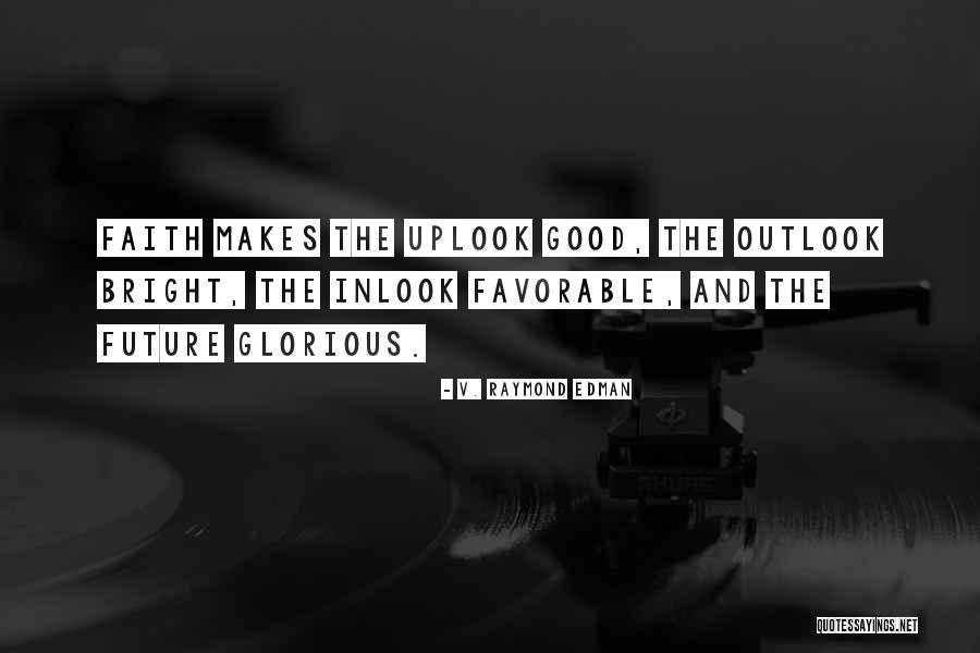 Good Outlook Quotes By V. Raymond Edman Good Outlook Quotes By V. Raymond Edman