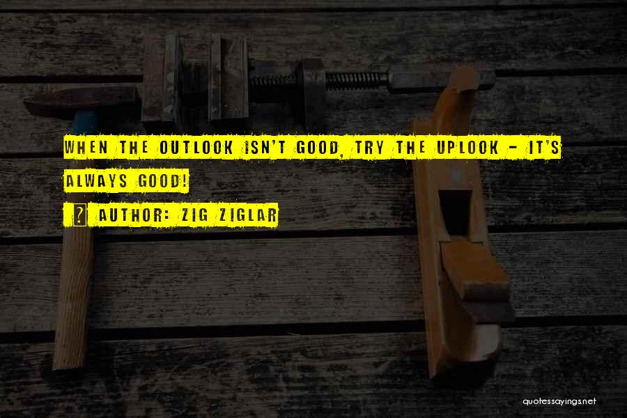 Good Outlook Quotes By Zig Ziglar