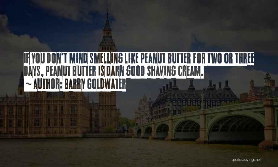 Good Peanut Butter Quotes By Barry Goldwater