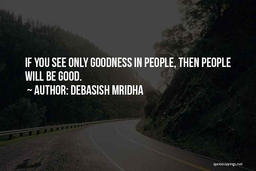 Good People In Your Life Quotes By Debasish Mridha