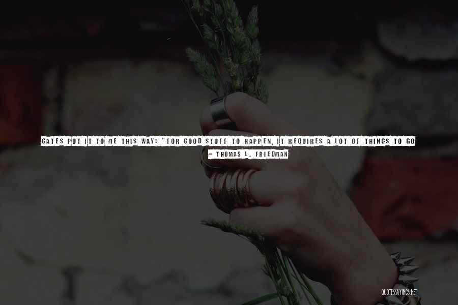 Good People Still Exist Quotes By Thomas L. Friedman Good People Still Exist Quotes By Thomas L. Friedman