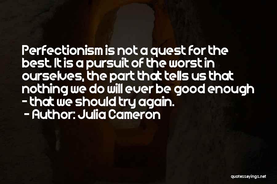 Good Perfectionism Quotes By Julia Cameron