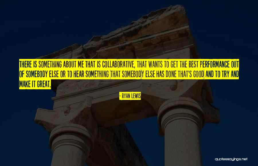 Good Performance Quotes By Ryan Lewis Good Performance Quotes By Ryan Lewis