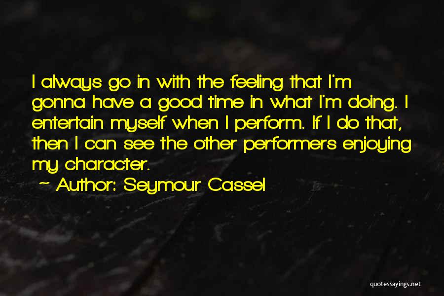Good Performers Quotes By Seymour Cassel