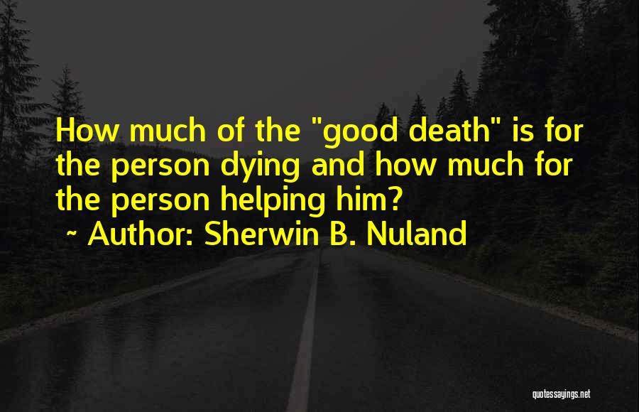 Good Person Death Quotes By Sherwin B. Nuland