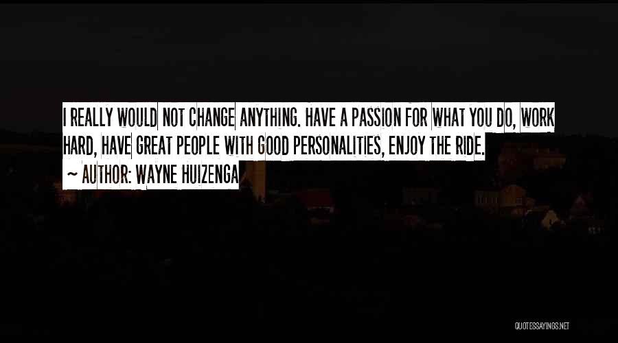 Good Personalities Quotes By Wayne Huizenga