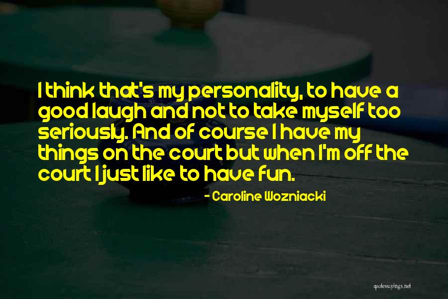 Good Personality Quotes By Caroline Wozniacki