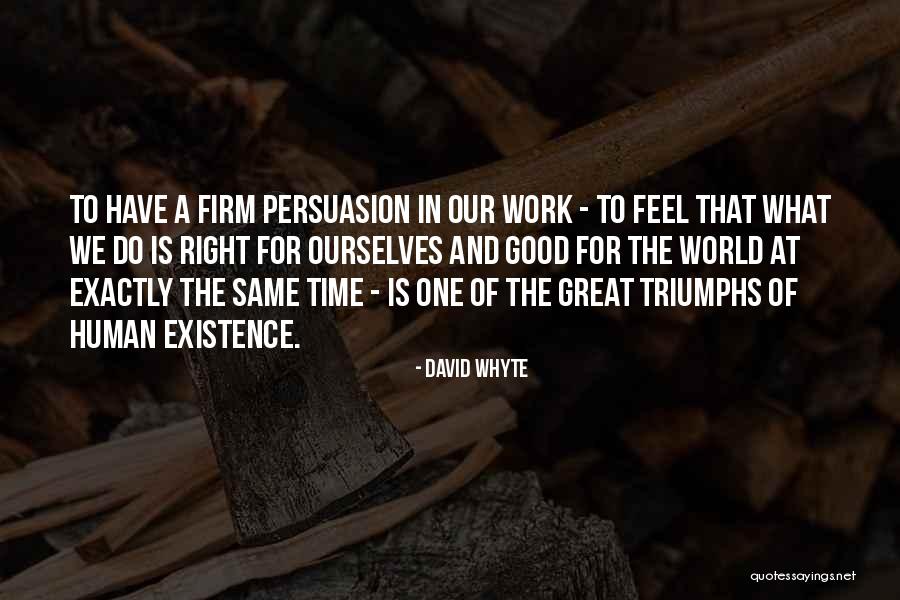 Good Persuasion Quotes By David Whyte Good Persuasion Quotes By David Whyte